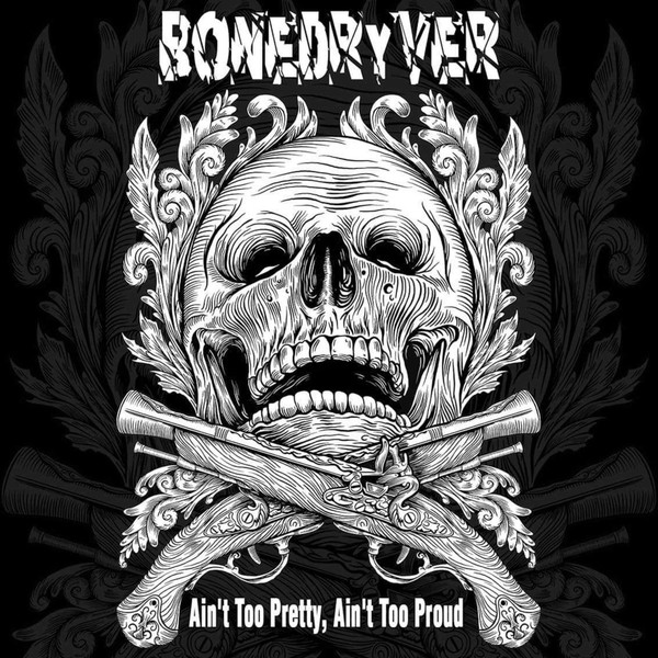Bonedryver – Ain’t Too Pretty, Ain’t Too Proud (2019)